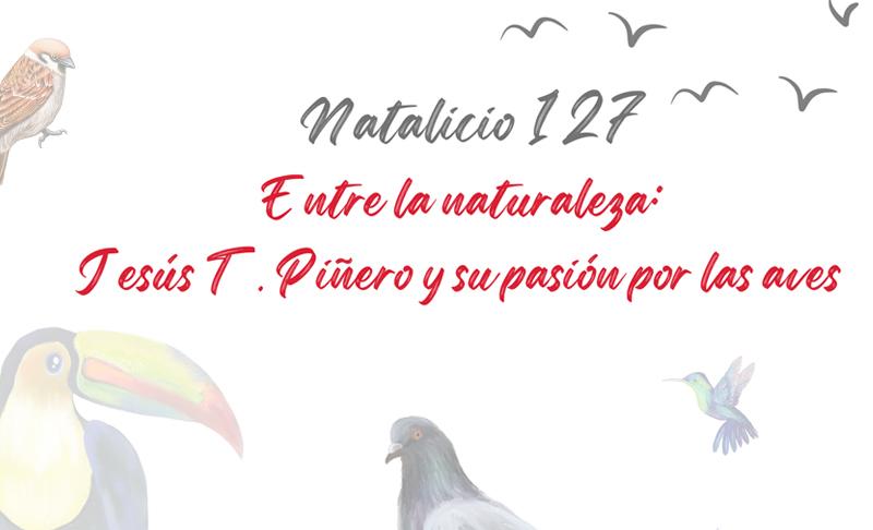 Natalicio 1271 Jesús T. Piñero y aves