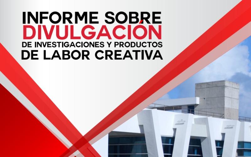 Informe sobre divulgación de investigaciones y productos de labor creativa